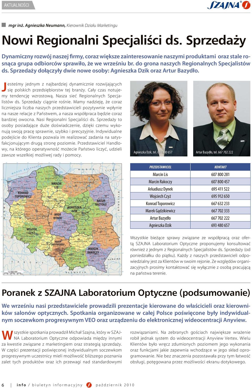 do grona naszych Regionalnych Specjalistów ds. Sprzedaży dołączyły dwie nowe osoby: Agnieszka Dzik oraz Artur Bazydło.