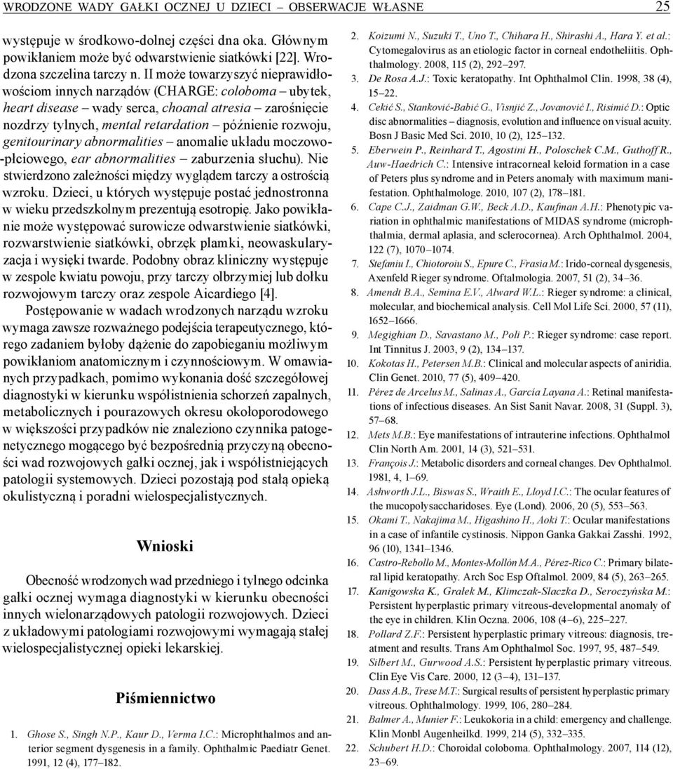 abnormalities anomalie układu moczowo płciowego, ear abnormalities zaburzenia słuchu). Nie stwierdzono zależności między wyglądem tarczy a ostrością wzroku.