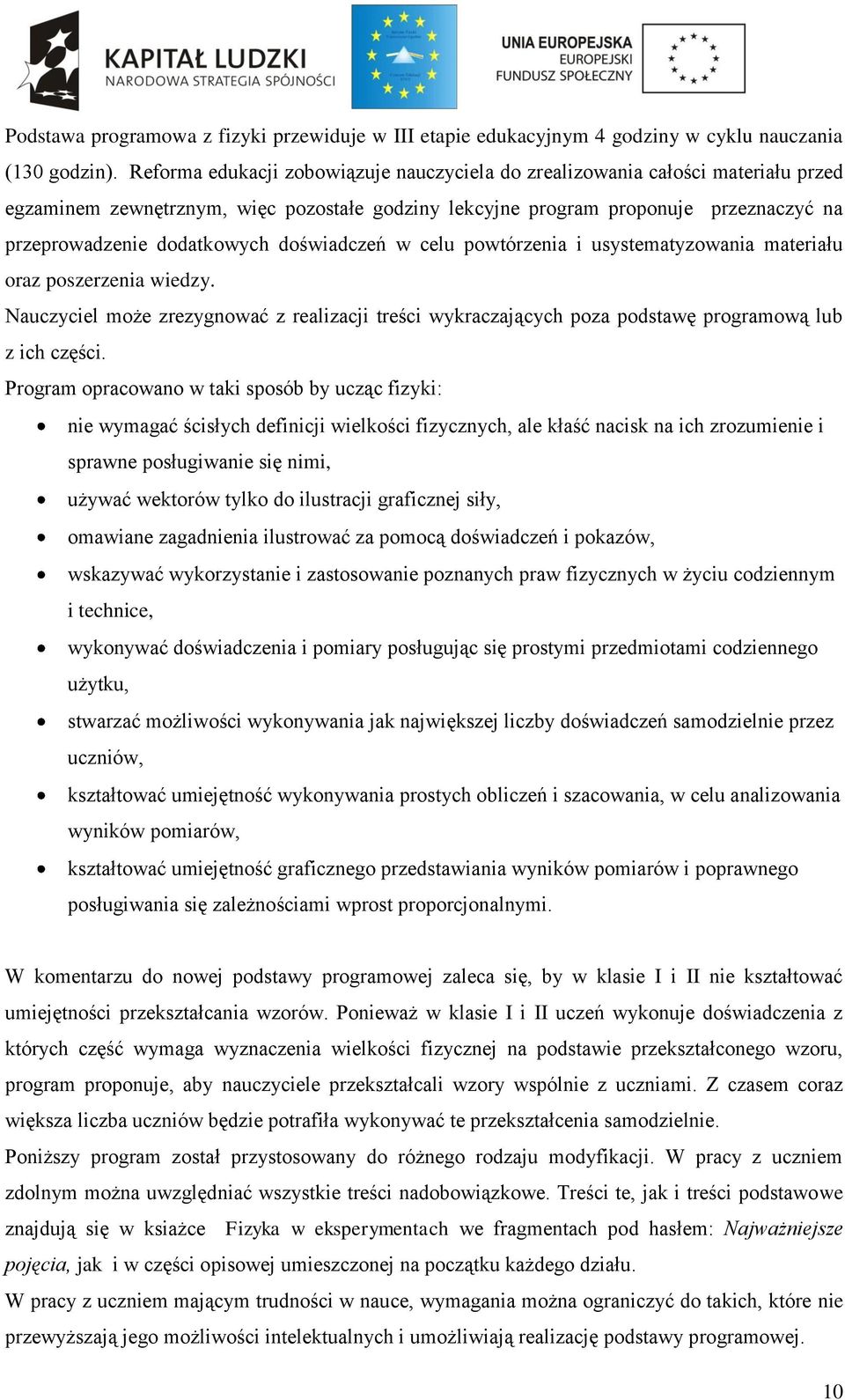 doświadczeń w celu powtórzenia i usystematyzowania materiału oraz poszerzenia wiedzy. Nauczyciel może zrezygnować z realizacji treści wykraczających poza podstawę programową lub z ich części.