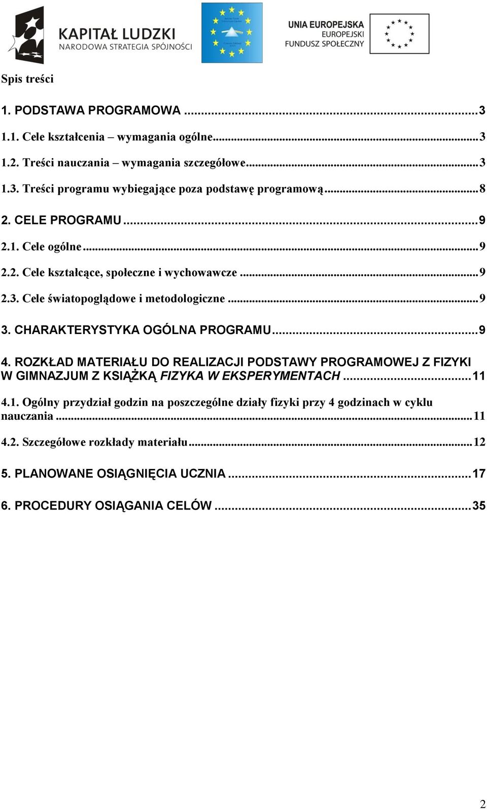 CHARAKTERYSTYKA OGÓLNA PROGRAMU... 9 4. ROZKŁAD MATERIAŁU DO REALIZACJI PODSTAWY PROGRAMOWEJ Z FIZYKI W GIMNAZJUM Z KSIĄŻKĄ FIZYKA W EKSPERYMENTACH... 11