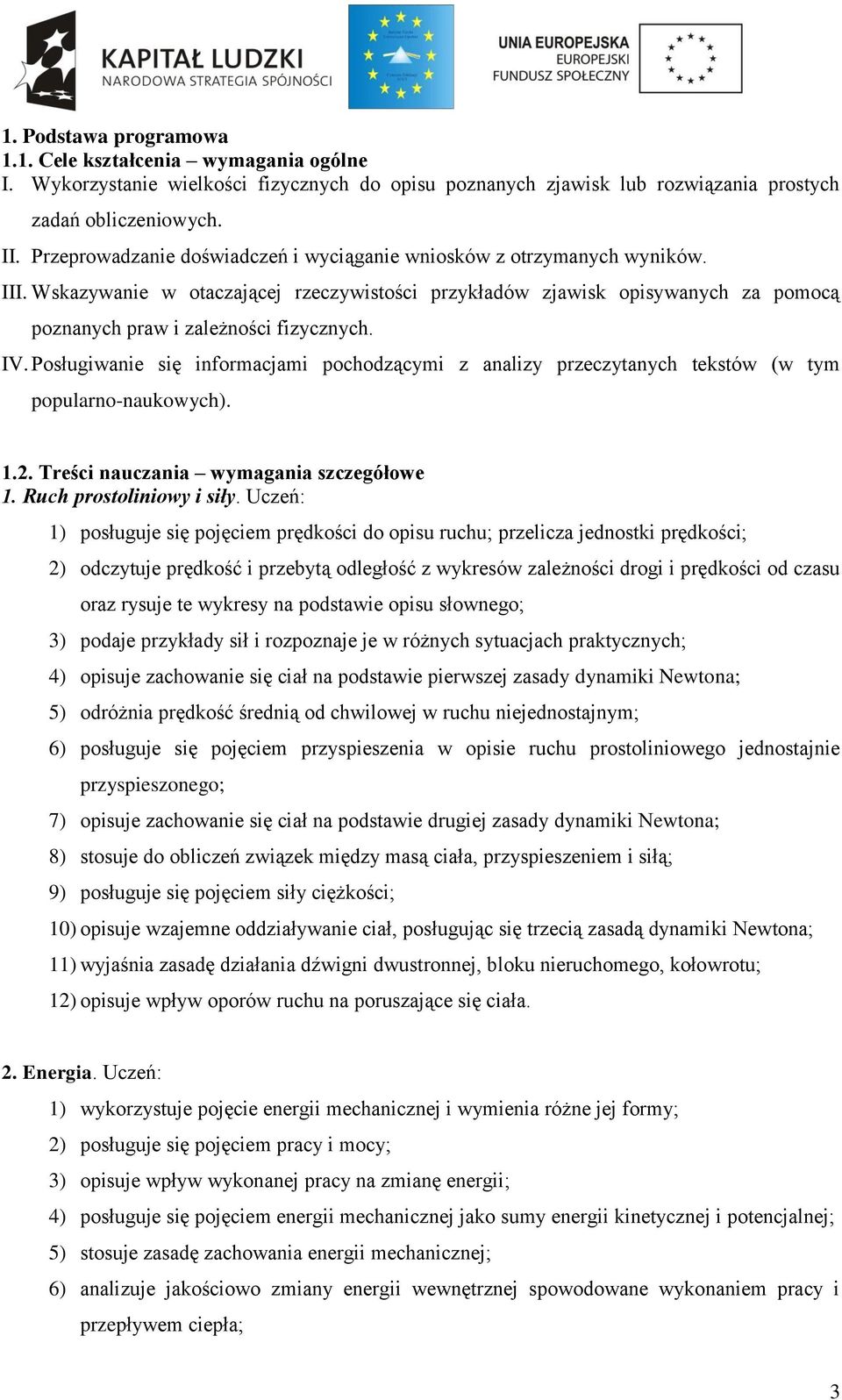 IV. Posługiwanie się informacjami pochodzącymi z analizy przeczytanych tekstów (w tym popularno-naukowych). 1.2. Treści nauczania wymagania szczegółowe 1. Ruch prostoliniowy i siły.