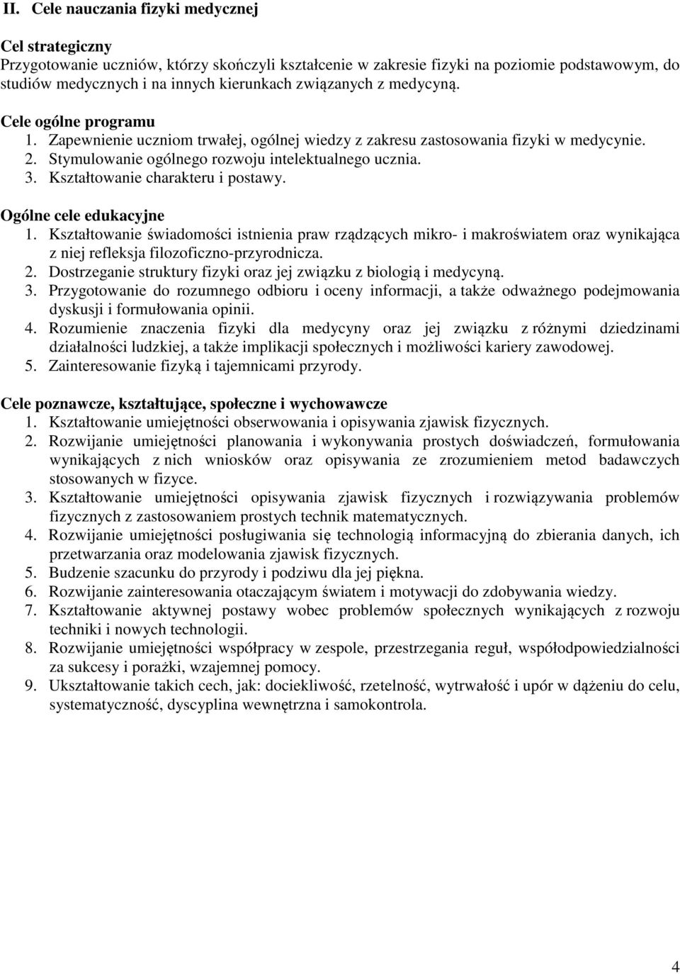 Kształtowanie charakteru i postawy. Ogólne cele edukacyjne 1. Kształtowanie świadomości istnienia praw rządzących mikro- i makroświatem oraz wynikająca z niej refleksja filozoficzno-przyrodnicza. 2.