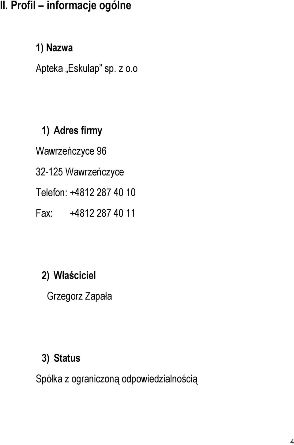 Telefon: +4812 287 40 10 Fax: +4812 287 40 11 2) Właściciel