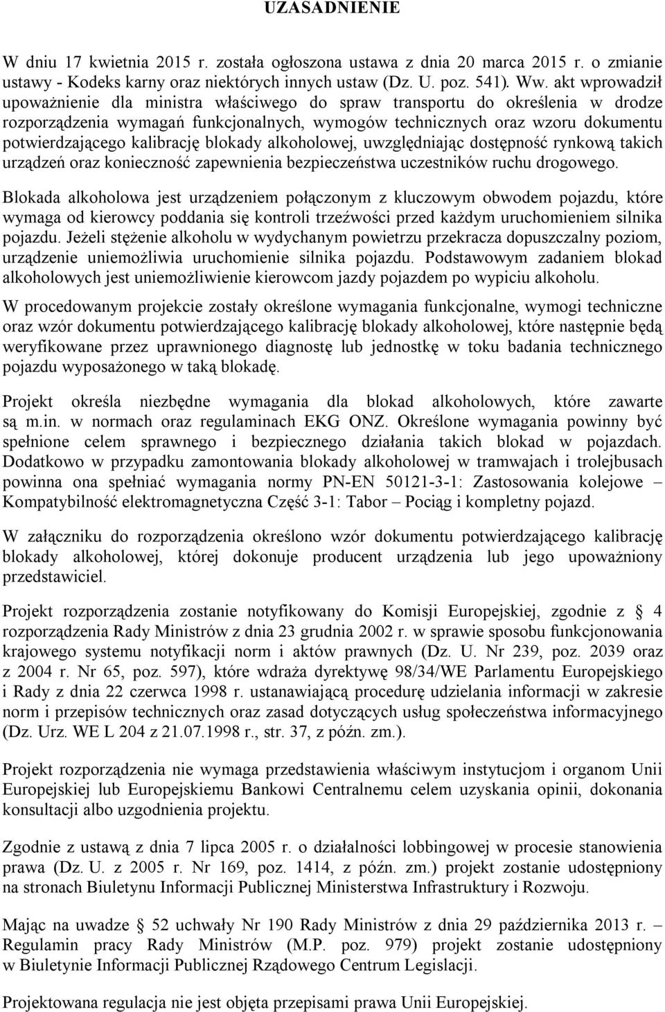 kalibrację blokady alkoholowej, uwzględniając dostępność rynkową takich urządzeń oraz konieczność zapewnienia bezpieczeństwa uczestników ruchu drogowego.