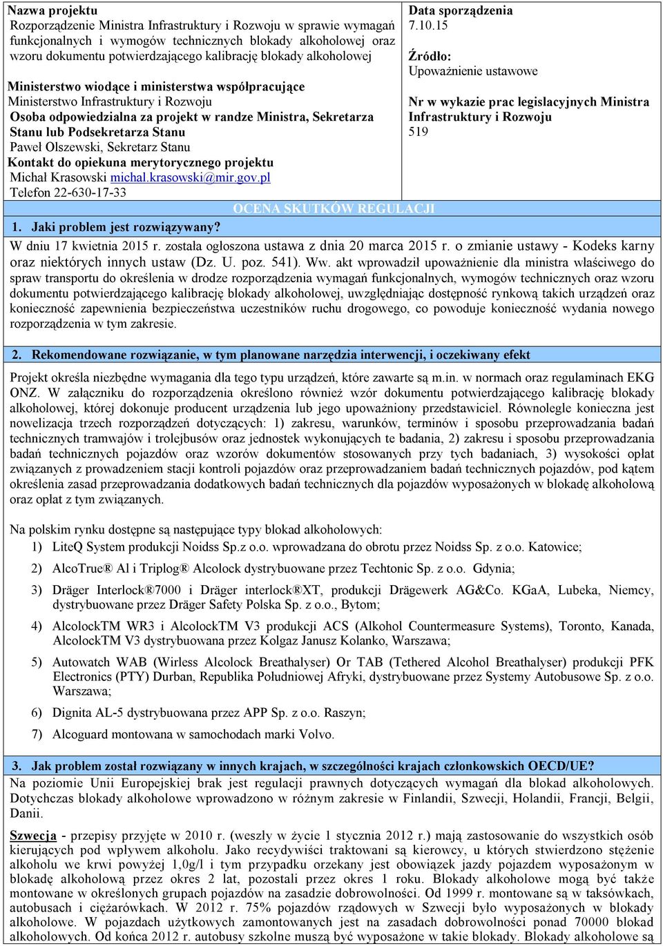 Olszewski, Sekretarz Stanu Kontakt do opiekuna merytorycznego projektu Michał Krasowski michal.krasowski@mir.gov.pl Telefon 22-630-17-33 Data sporządzenia 7.10.