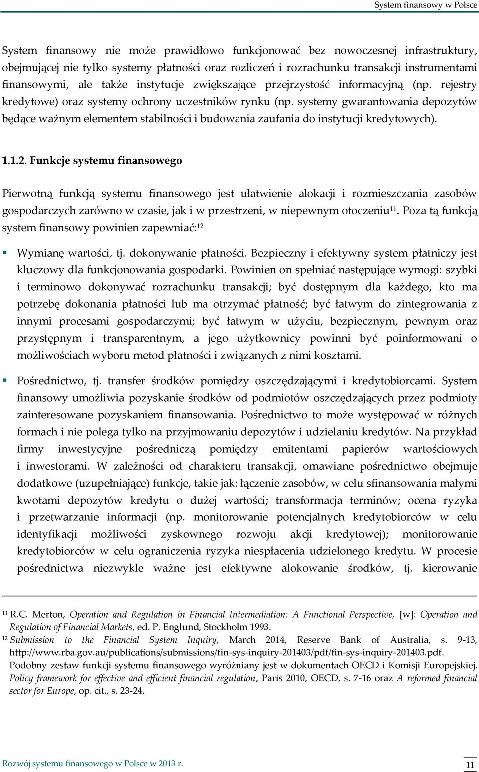 systemy gwarantowania depozytów będące ważnym elementem stabilności i budowania zaufania do instytucji kredytowych). 1.1.2.