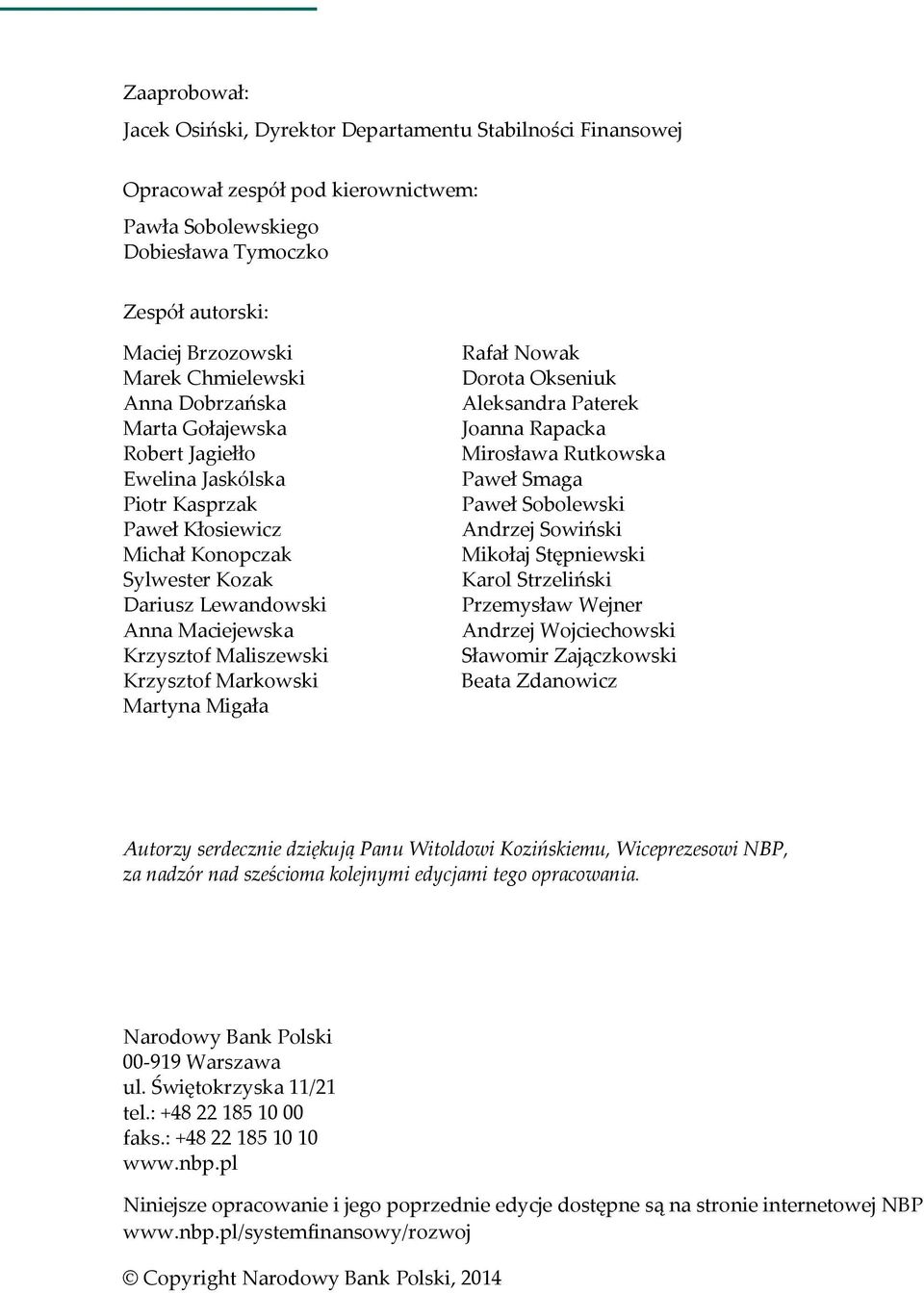 Maliszewski Krzysztof Markowski Martyna Migała Rafał Nowak Dorota Okseniuk Aleksandra Paterek Joanna Rapacka Mirosława Rutkowska Paweł Smaga Paweł Sobolewski Andrzej Sowiński Mikołaj Stępniewski