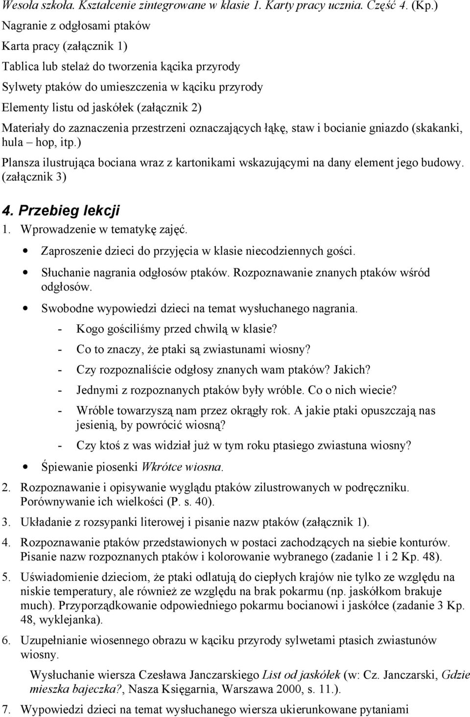 Materiały do zaznaczenia przestrzeni oznaczających łąkę, staw i bocianie gniazdo (skakanki, hula hop, itp.) Plansza ilustrująca bociana wraz z kartonikami wskazującymi na dany element jego budowy.