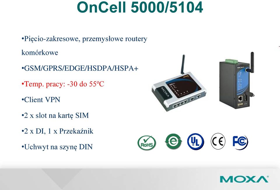 Temp. pracy: -30 do 55ºC Client VPN 2 x slot na