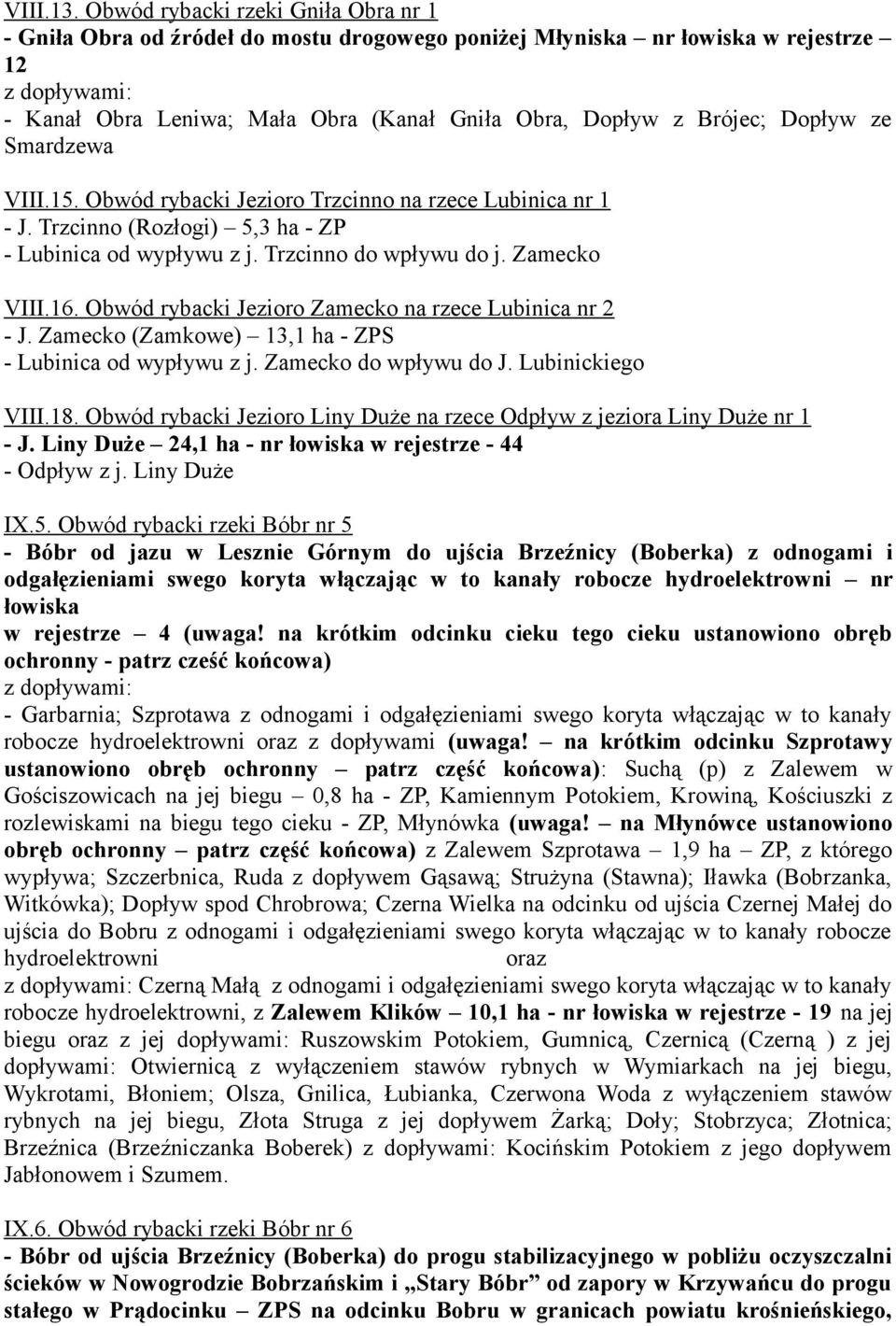 Smardzewa VIII.15. Obwód rybacki Jezioro Trzcinno na rzece Lubinica nr 1 - J. Trzcinno (Rozłogi) 5,3 ha - ZP - Lubinica od wypływu z j. Trzcinno do wpływu do j. Zamecko VIII.16.