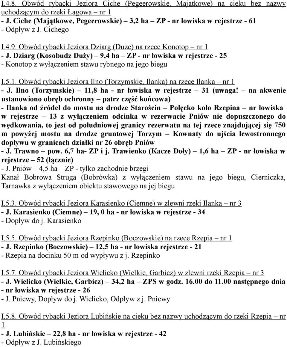 Dziarg (Kosobudz Duży) 9,4 ha ZP - nr łowiska w rejestrze - 25 - Konotop z wyłączeniem stawu rybnego na jego biegu I.5.1. Obwód rybacki Jeziora Ilno (Torzymskie, Ilanka) na rzece Ilanka nr 1 - J.