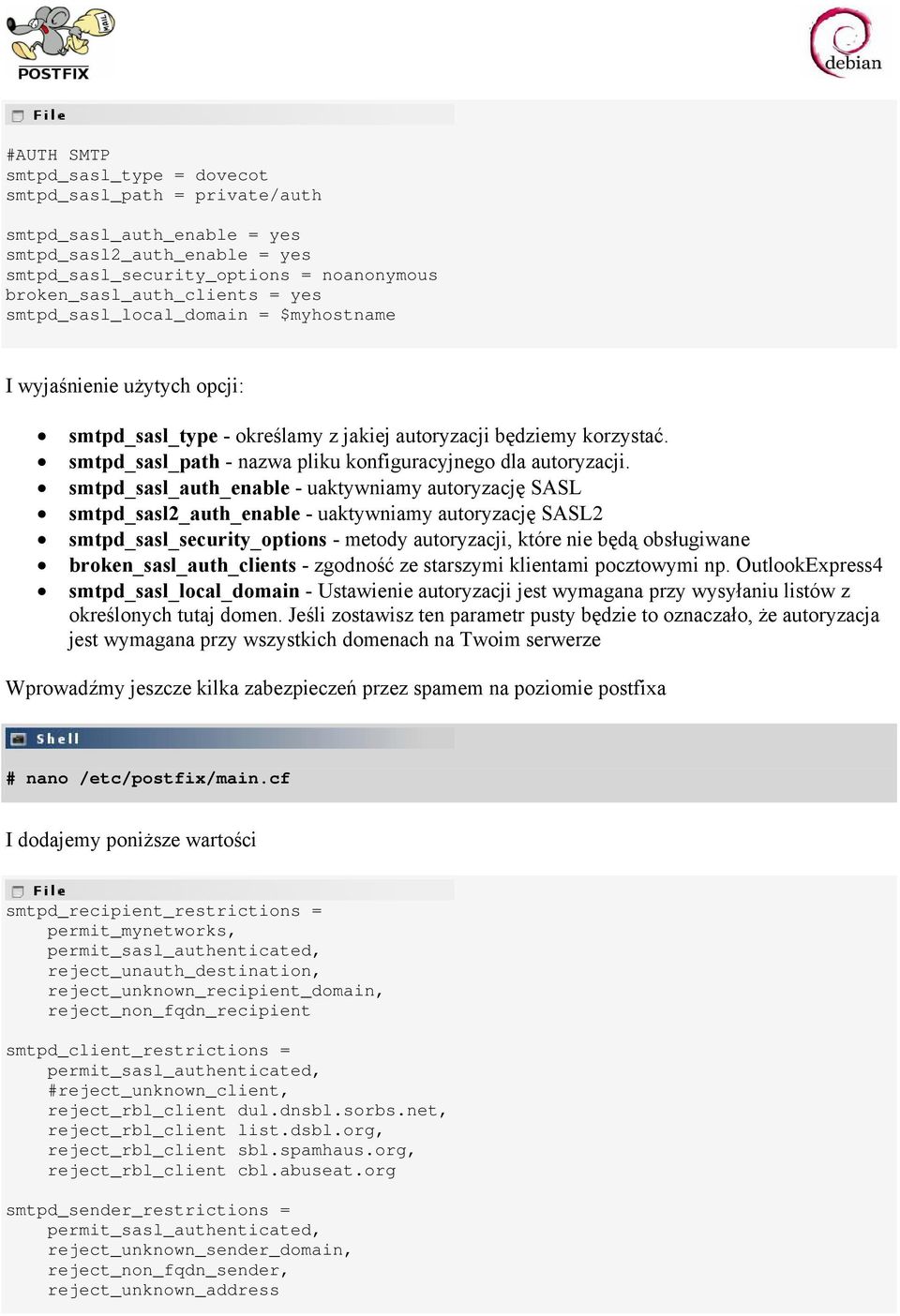 smtpd_sasl_auth_enable - uaktywniamy autoryzację SASL smtpd_sasl2_auth_enable - uaktywniamy autoryzację SASL2 smtpd_sasl_security_options - metody autoryzacji, które nie będą obsługiwane