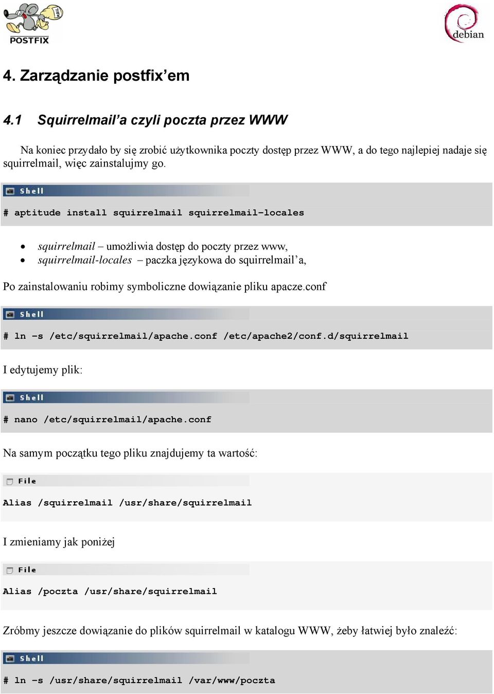 # aptitude install squirrelmail squirrelmail-locales squirrelmail umożliwia dostęp do poczty przez www, squirrelmail-locales paczka językowa do squirrelmail a, Po zainstalowaniu robimy symboliczne