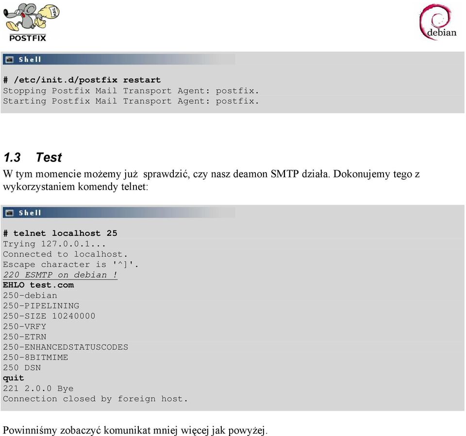 Dokonujemy tego z wykorzystaniem komendy telnet: # telnet localhost 25 Trying 127.0.0.1... Connected to localhost. Escape character is '^]'.