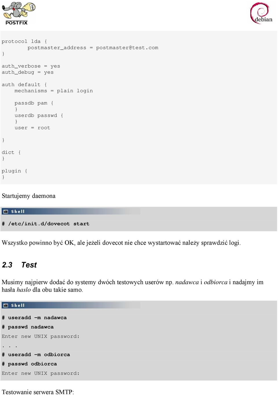 daemona # /etc/init.d/dovecot start Wszystko powinno być OK, ale jeżeli dovecot nie chce wystartować należy sprawdzić logi. 2.