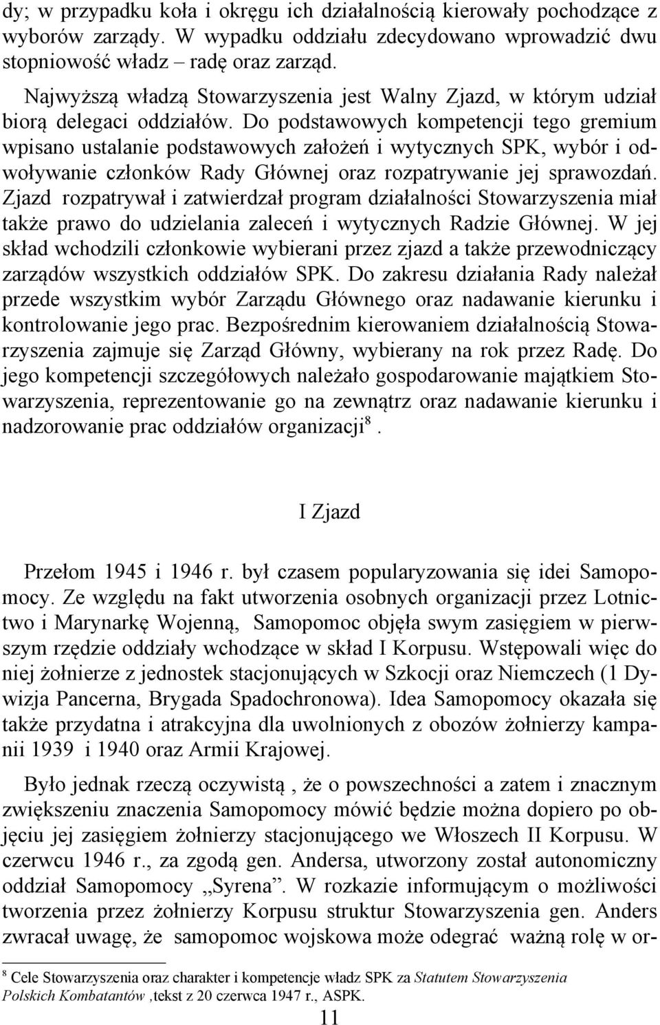 Do podstawowych kompetencji tego gremium wpisano ustalanie podstawowych założeń i wytycznych SPK, wybór i odwoływanie członków Rady Głównej oraz rozpatrywanie jej sprawozdań.