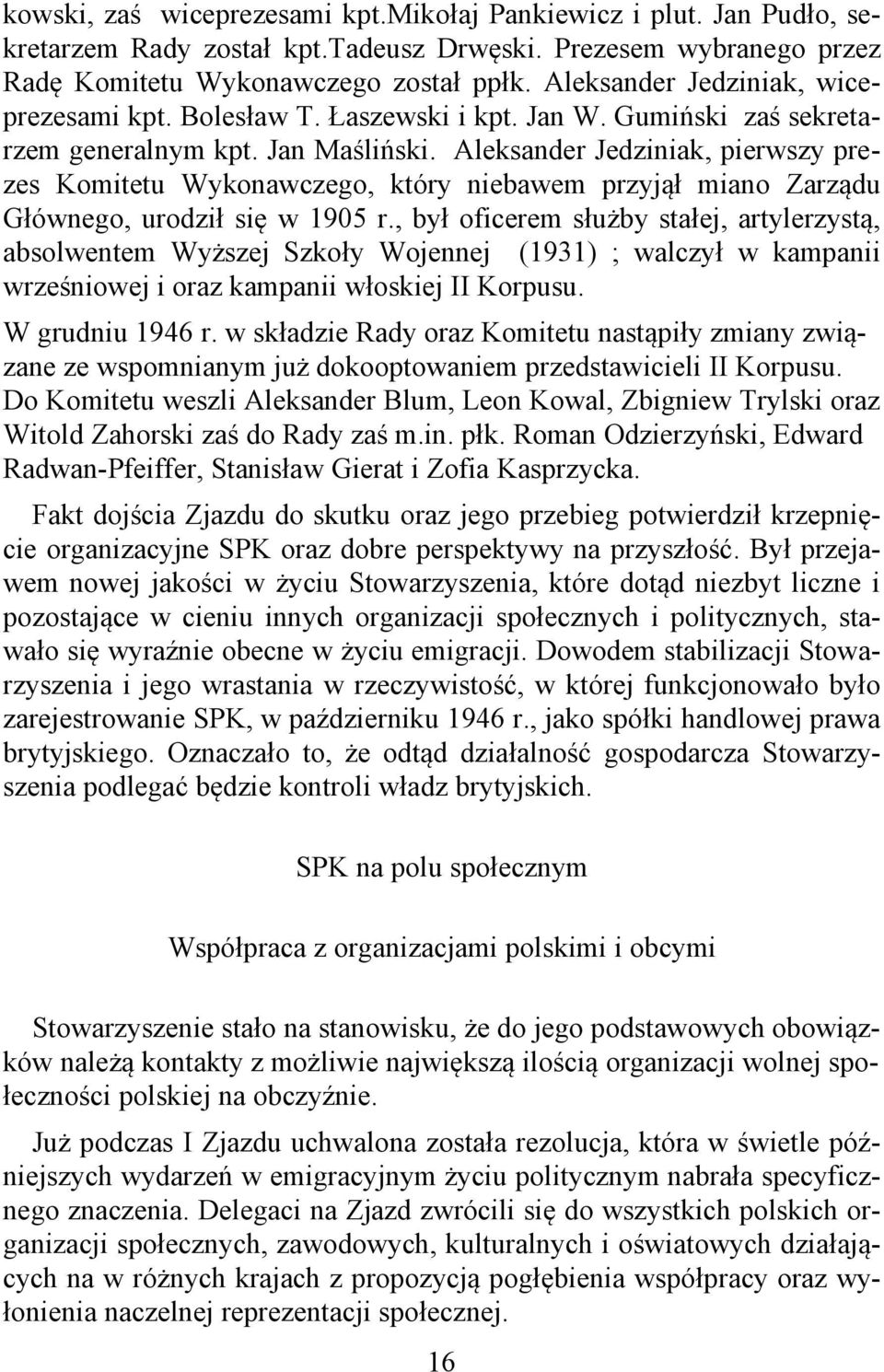 Aleksander Jedziniak, pierwszy prezes Komitetu Wykonawczego, który niebawem przyjął miano Zarządu Głównego, urodził się w 1905 r.