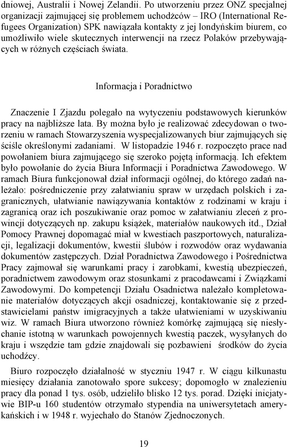 skutecznych interwencji na rzecz Polaków przebywających w różnych częściach świata. Informacja i Poradnictwo Znaczenie I Zjazdu polegało na wytyczeniu podstawowych kierunków pracy na najbliższe lata.