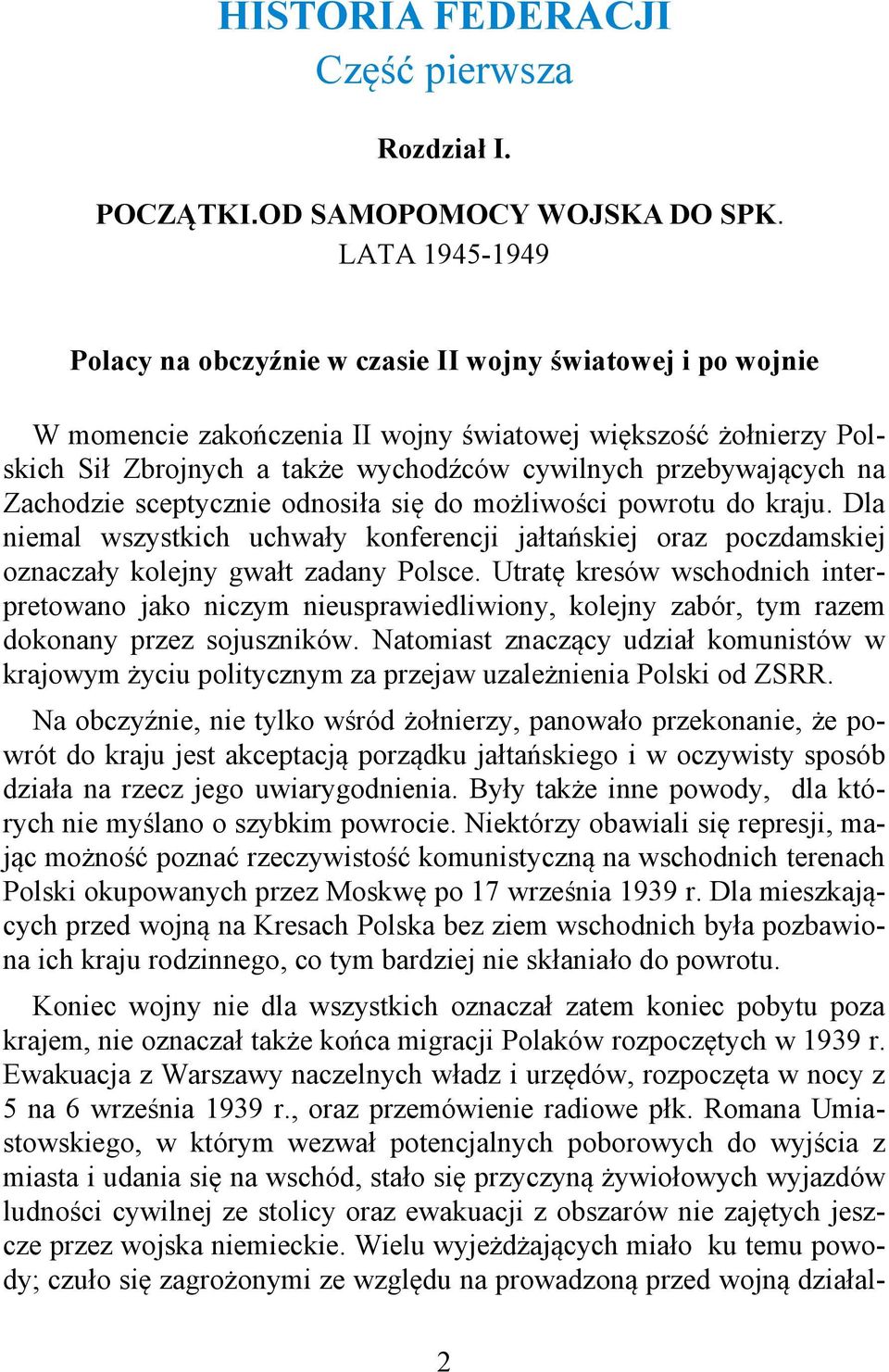 przebywających na Zachodzie sceptycznie odnosiła się do możliwości powrotu do kraju. Dla niemal wszystkich uchwały konferencji jałtańskiej oraz poczdamskiej oznaczały kolejny gwałt zadany Polsce.