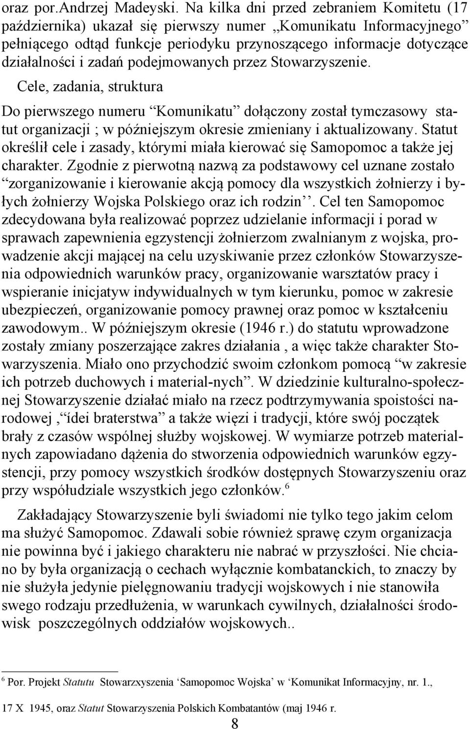 podejmowanych przez Stowarzyszenie. Cele, zadania, struktura Do pierwszego numeru Komunikatu dołączony został tymczasowy statut organizacji ; w późniejszym okresie zmieniany i aktualizowany.