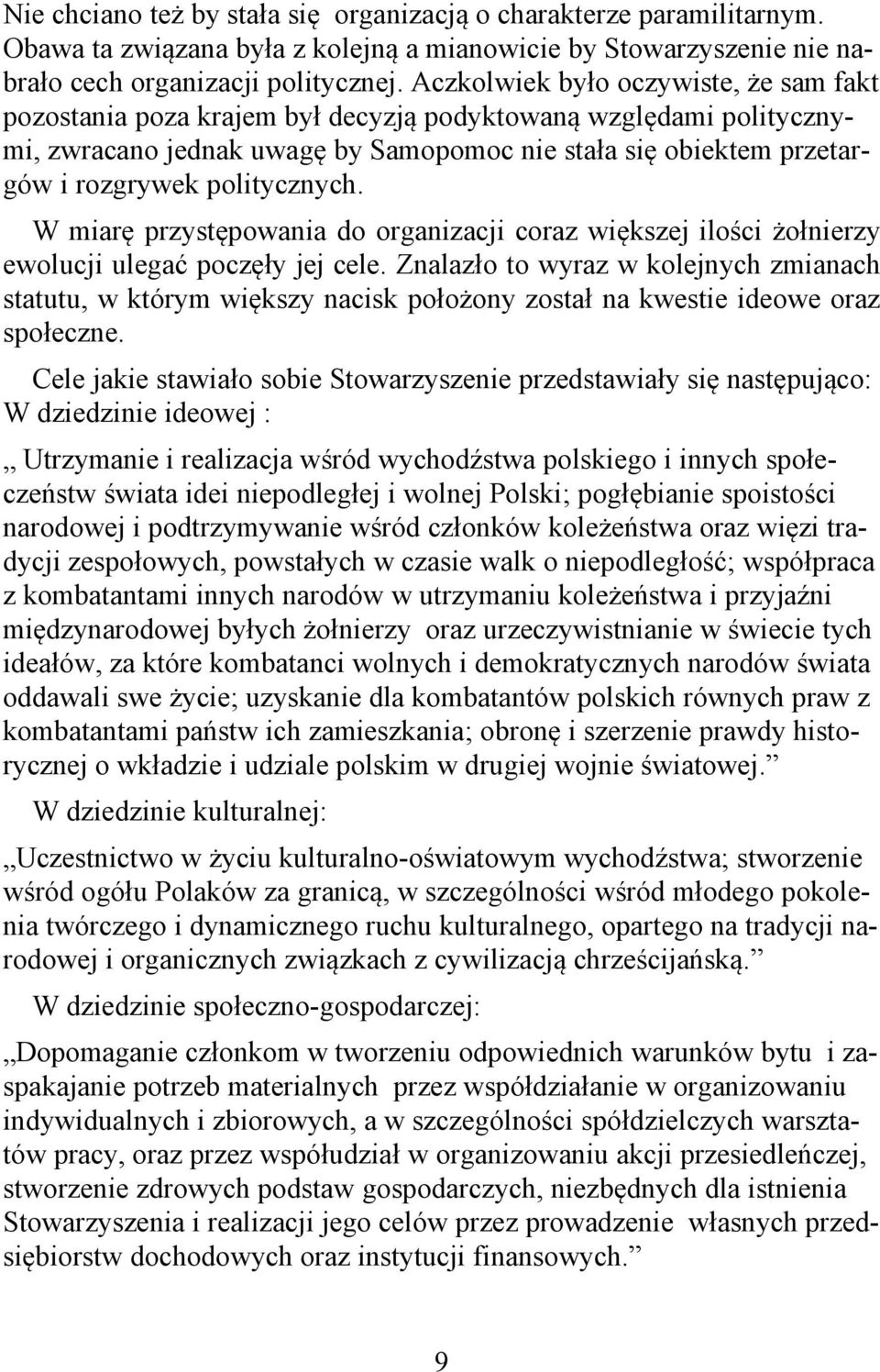 politycznych. W miarę przystępowania do organizacji coraz większej ilości żołnierzy ewolucji ulegać poczęły jej cele.