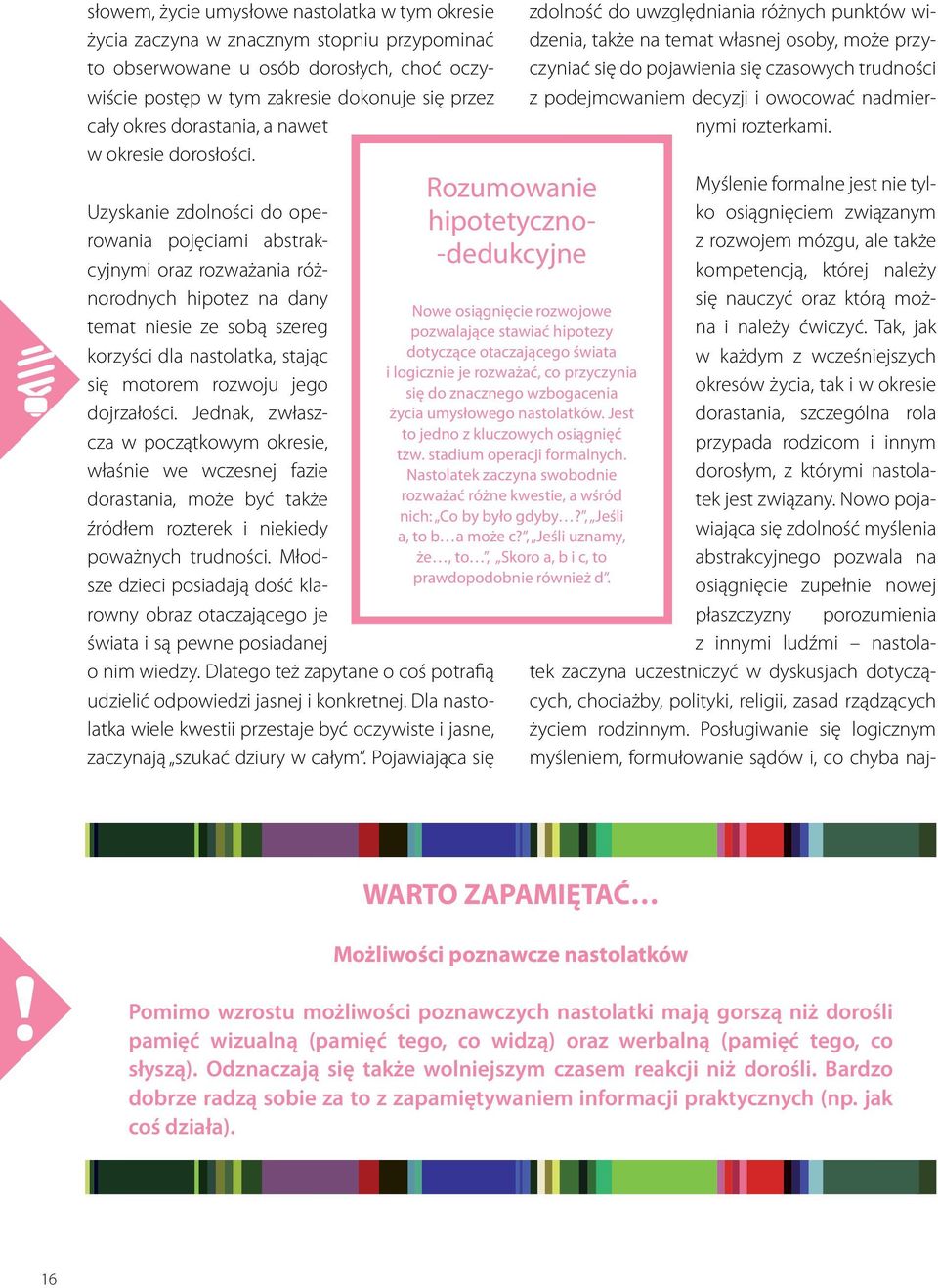 Uzyskanie zdolności do operowania pojęciami abstrakcyjnymi oraz rozważania różnorodnych hipotez na dany temat niesie ze sobą szereg korzyści dla nastolatka, stając się motorem rozwoju jego