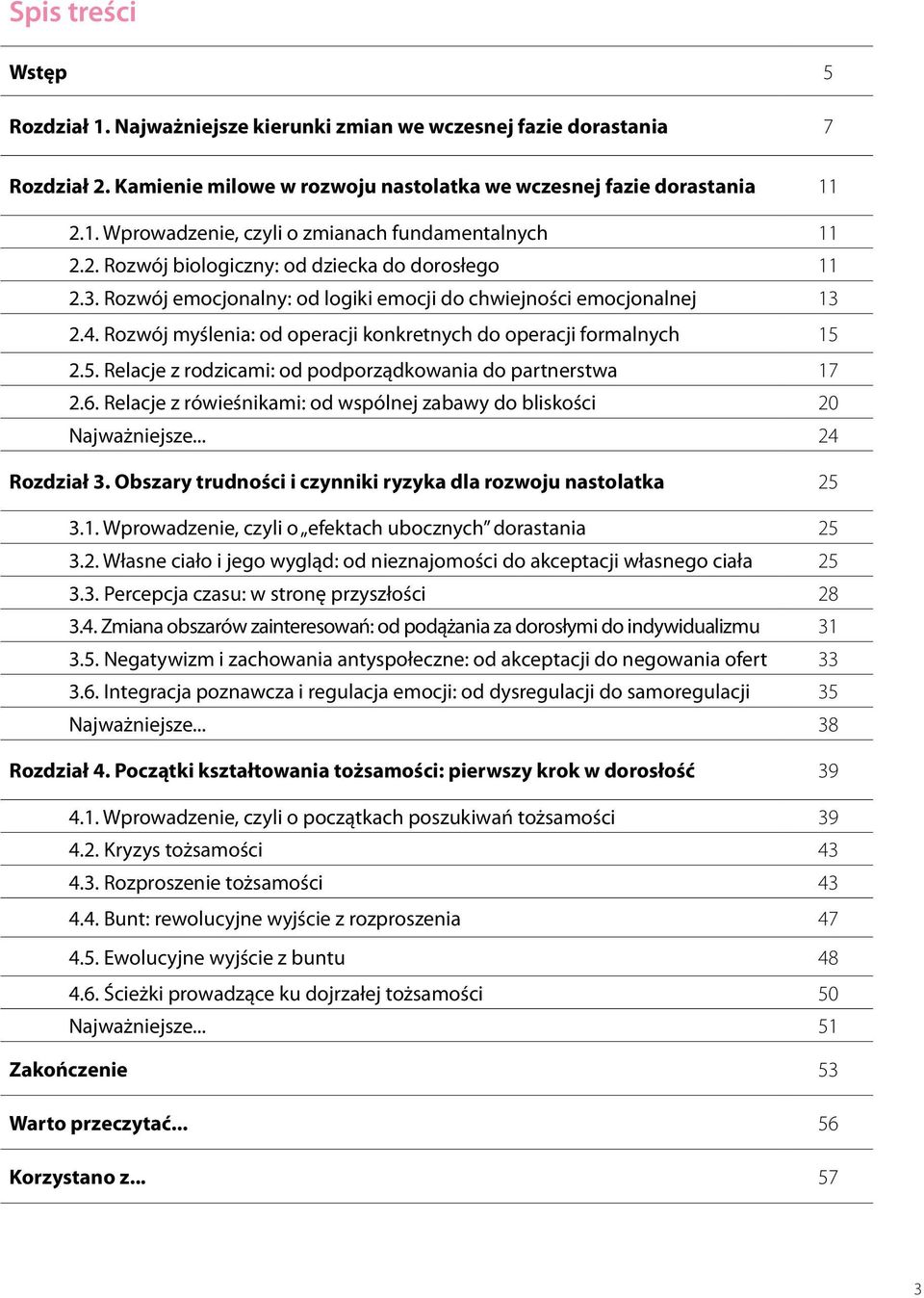 2.5. Relacje z rodzicami: od podporządkowania do partnerstwa 17 2.6. Relacje z rówieśnikami: od wspólnej zabawy do bliskości 20 Najważniejsze... 24 Rozdział 3.