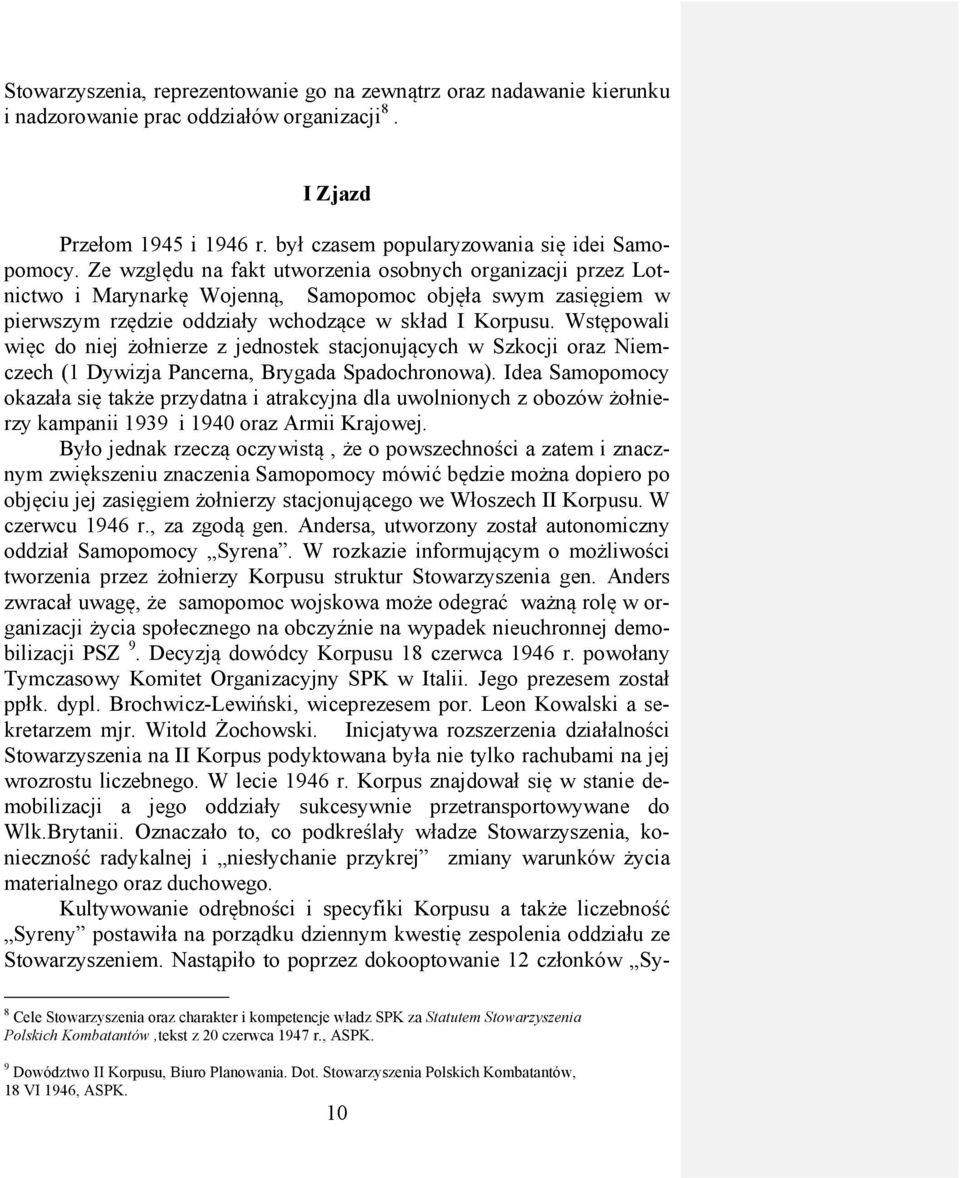 Wstępowali więc do niej żołnierze z jednostek stacjonujących w Szkocji oraz Niemczech (1 Dywizja Pancerna, Brygada Spadochronowa).