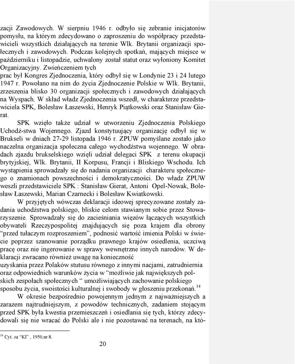 Zwieńczeniem tych prac był Kongres Zjednoczenia, który odbył się w Londynie 23 i 24 lutego 1947 r. Powołano na nim do życia Zjednoczenie Polskie w Wlk.