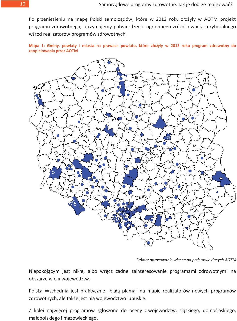 Mapa 1: Gminy, powiaty i miasta na prawach powiatu, które złożyły w 2012 roku program zdrowotny do zaopiniowania przez AOTM Źródło: opracowanie własne na podstawie danych AOTM Niepokojącym