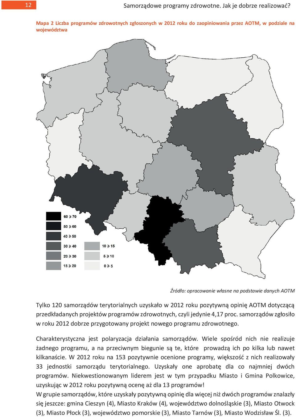 samorządów zgłosiło w roku 2012 dobrze przygotowany projekt nowego programu zdrowotnego. Charakterystyczna jest polaryzacja działania samorządów.