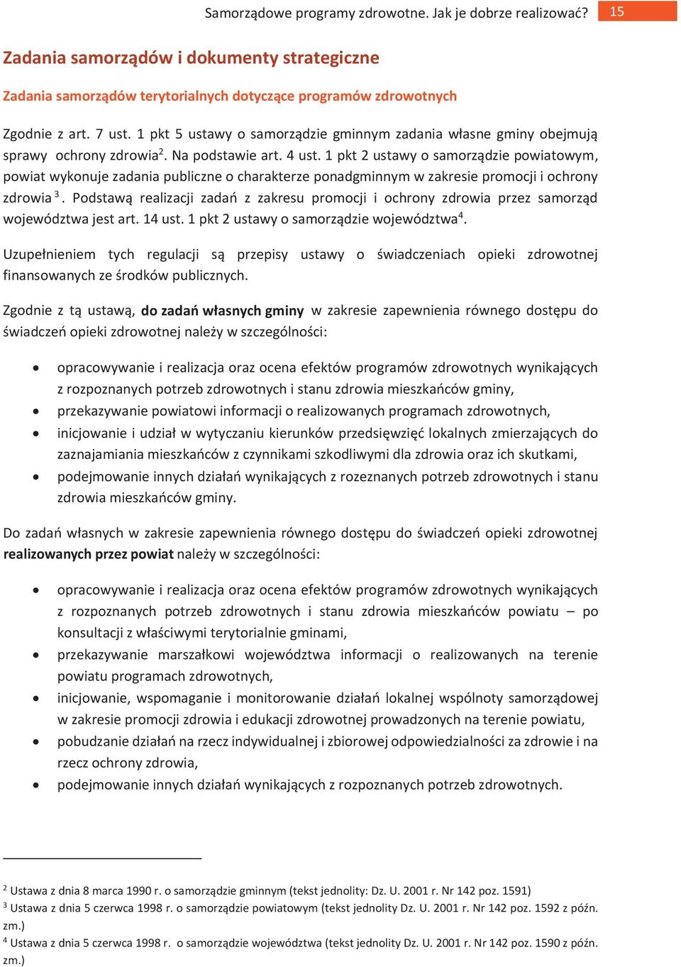 1 pkt 2 ustawy o samorządzie powiatowym, powiat wykonuje zadania publiczne o charakterze ponadgminnym w zakresie promocji i ochrony zdrowia 3.