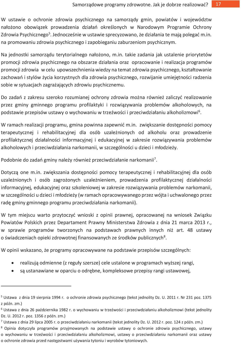 na promowaniu zdrowia psychicznego i zapobieganiu zaburzeniom psychicznym. Na jednostki samorządu terytorialnego nałożono, m.in.