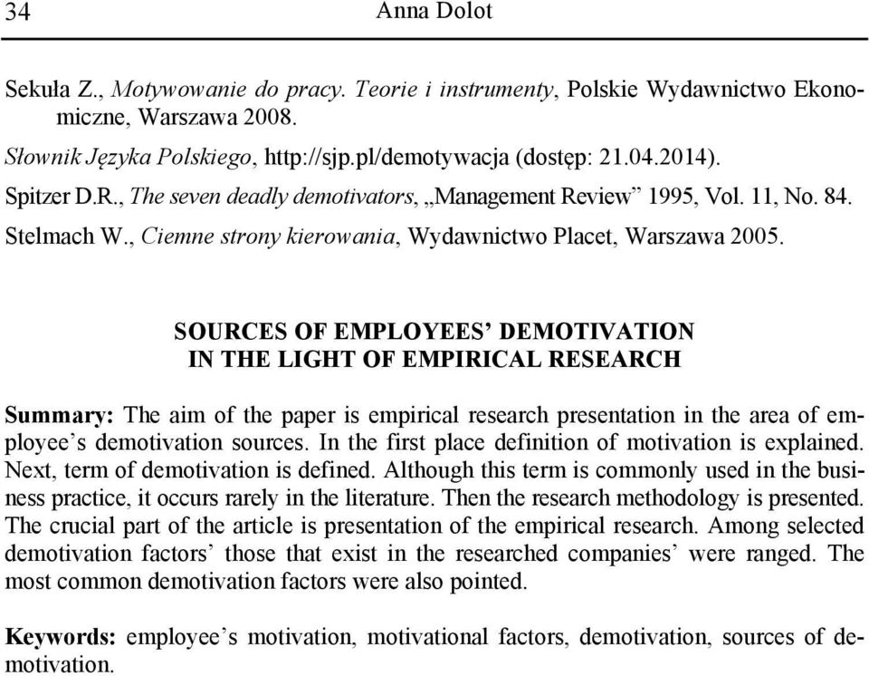 SOURCES OF EMPLOYEES DEMOTIVATION IN THE LIGHT OF EMPIRICAL RESEARCH Summary: The aim of the paper is empirical research presentation in the area of employee s demotivation sources.