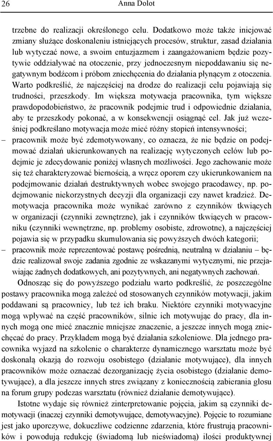 otoczenie, przy jednoczesnym niepoddawaniu się negatywnym bodźcom i próbom zniechęcenia do działania płynącym z otoczenia.