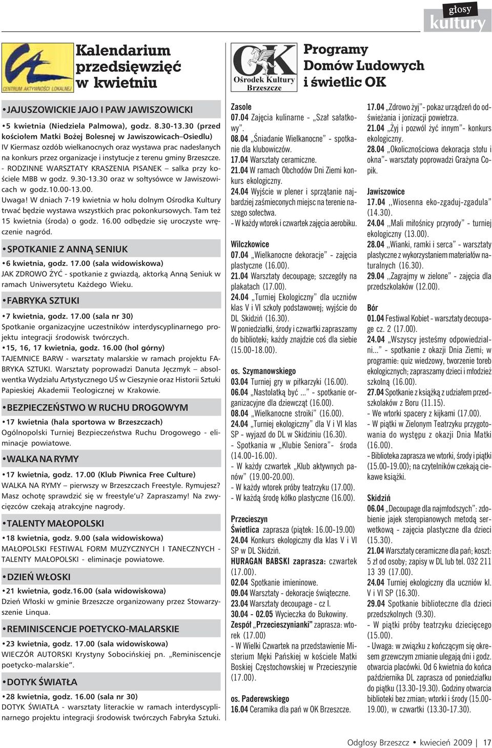 - RODZINNE WARSZTATY KRASZENIA PISANEK salka przy kościele MBB w godz. 9.30-13.30 oraz w sołtysówce w Jawiszowicach w godz.10.00-13.00. Uwaga!