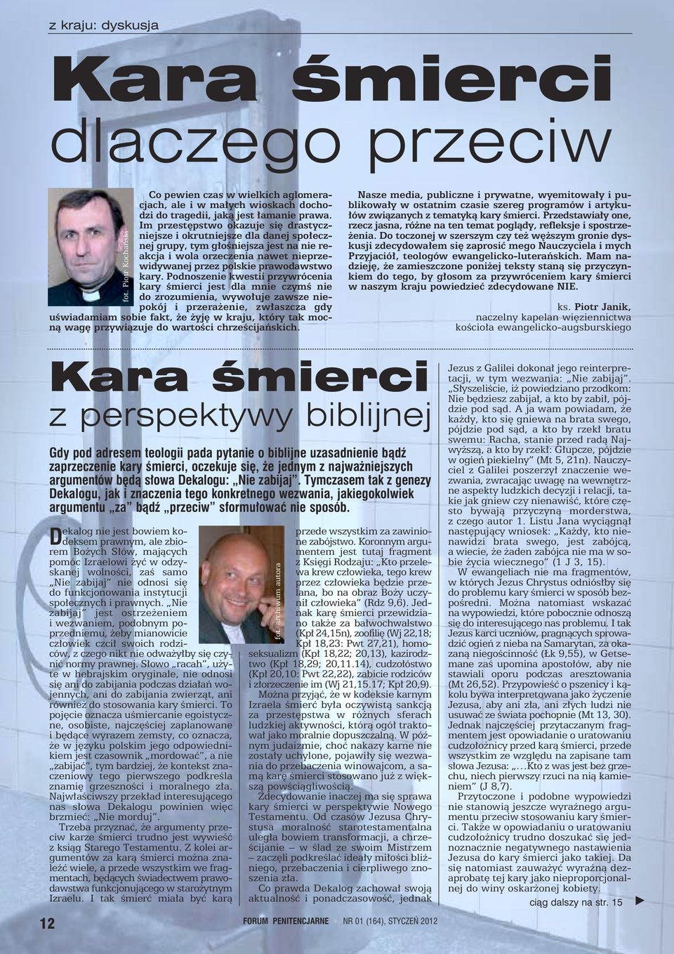 Podnoszenie kwestii przywrócenia kary śmierci jest dla mnie czymś nie do zrozumienia, wywołuje zawsze niepokój i przerażenie, zwłaszcza gdy uświadamiam sobie fakt, że żyję w kraju, który tak mocną