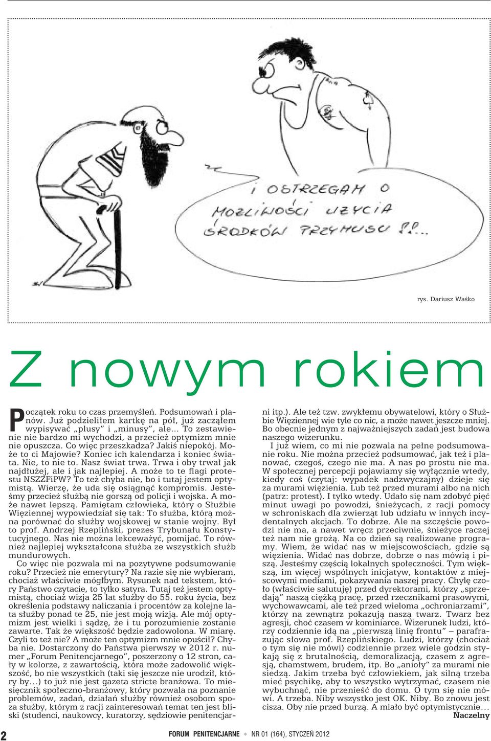 Nasz świat trwa. Trwa i oby trwał jak najdłużej, ale i jak najlepiej. A może to te flagi protestu NSZZFiPW? To też chyba nie, bo i tutaj jestem optymistą. Wierzę, że uda się osiągnąć kompromis.