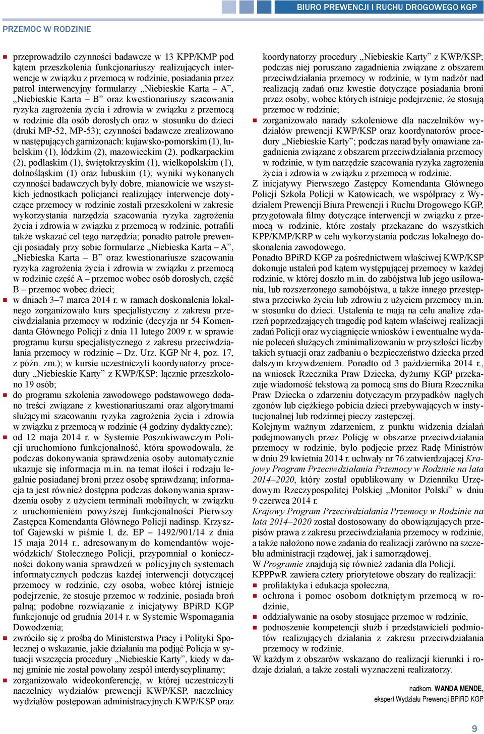 osób dorosłych oraz w stosunku do dzieci (druki MP-52, MP-53); czynności badawcze zrealizowano w następujących garnizonach: kujawsko-pomorskim (1), lubelskim (1), łódzkim (2), mazowieckim (2),