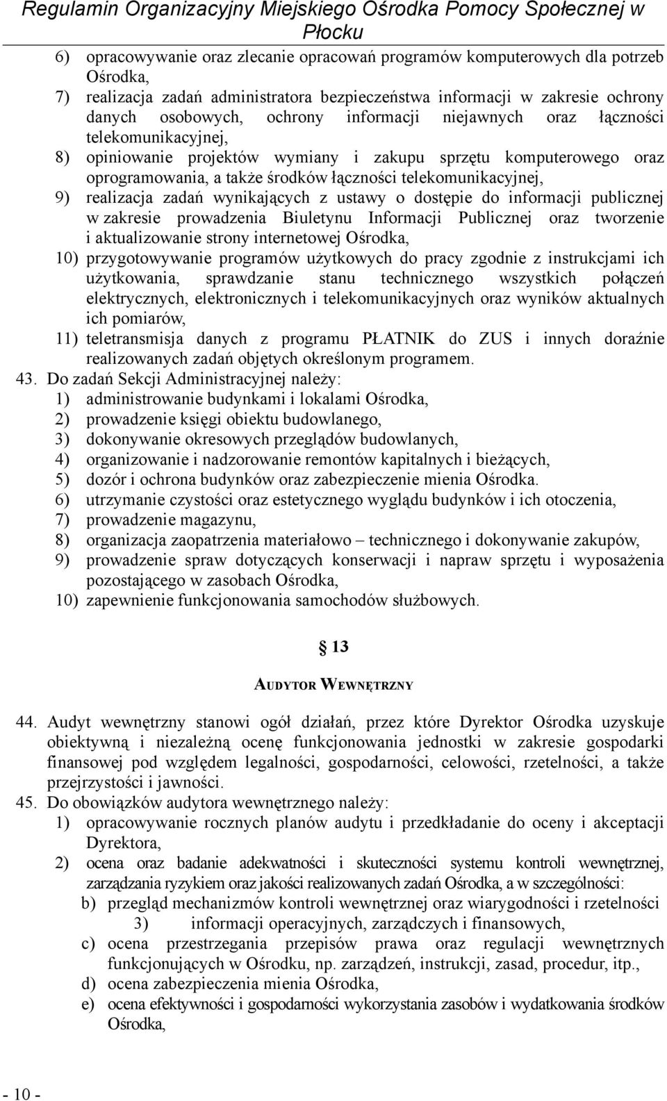 realizacja zadań wynikających z ustawy o dostępie do informacji publicznej w zakresie prowadzenia Biuletynu Informacji Publicznej oraz tworzenie i aktualizowanie strony internetowej Ośrodka, 10)