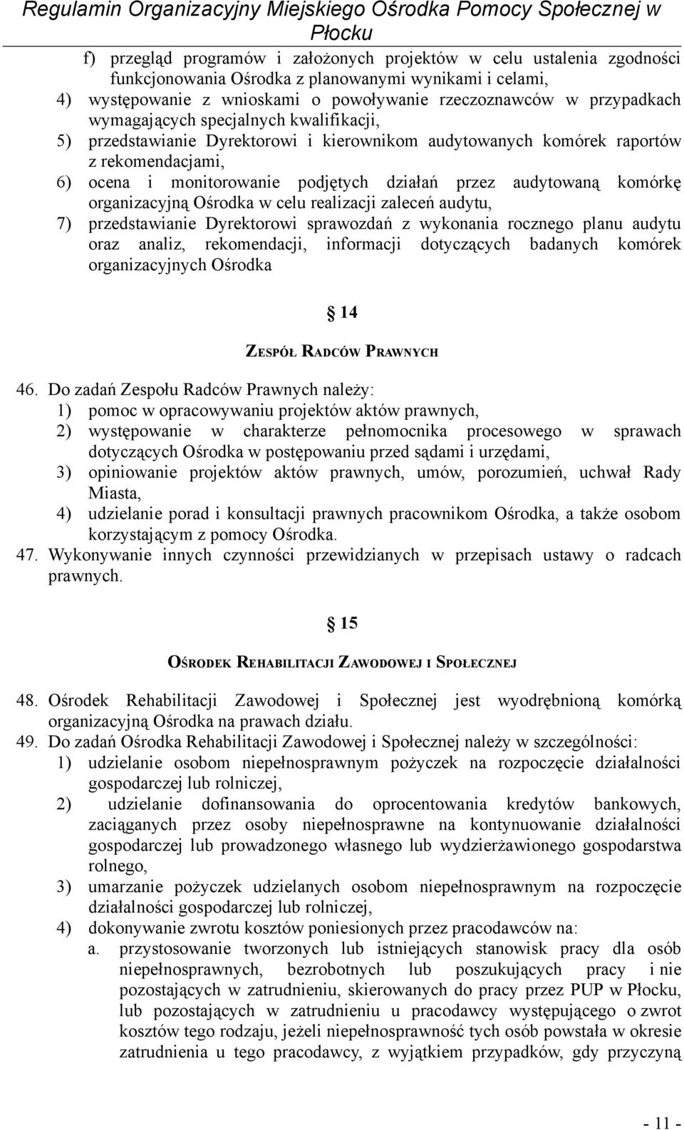 organizacyjną Ośrodka w celu realizacji zaleceń audytu, 7) przedstawianie Dyrektorowi sprawozdań z wykonania rocznego planu audytu oraz analiz, rekomendacji, informacji dotyczących badanych komórek