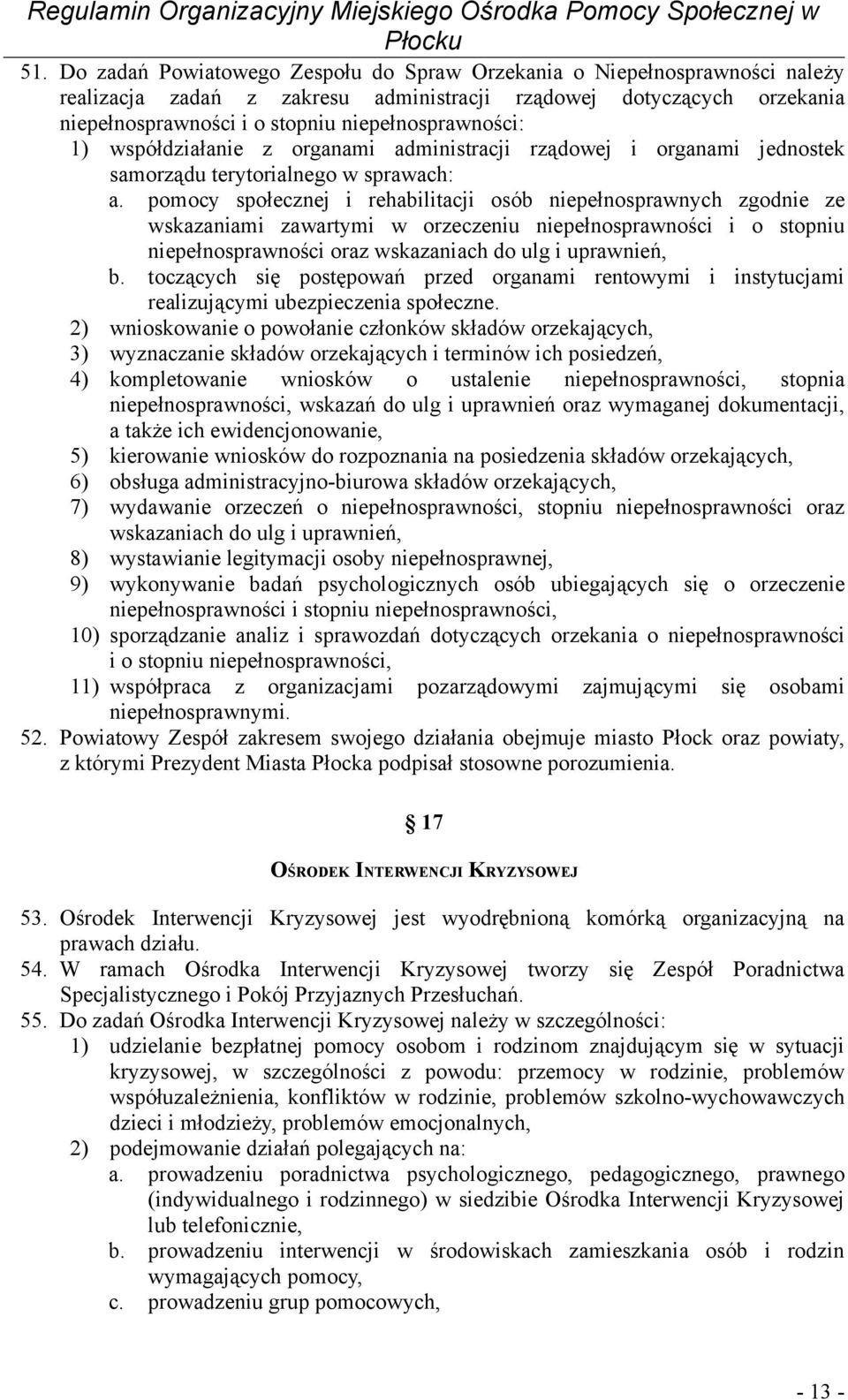 pomocy społecznej i rehabilitacji osób niepełnosprawnych zgodnie ze wskazaniami zawartymi w orzeczeniu niepełnosprawności i o stopniu niepełnosprawności oraz wskazaniach do ulg i uprawnień, b.