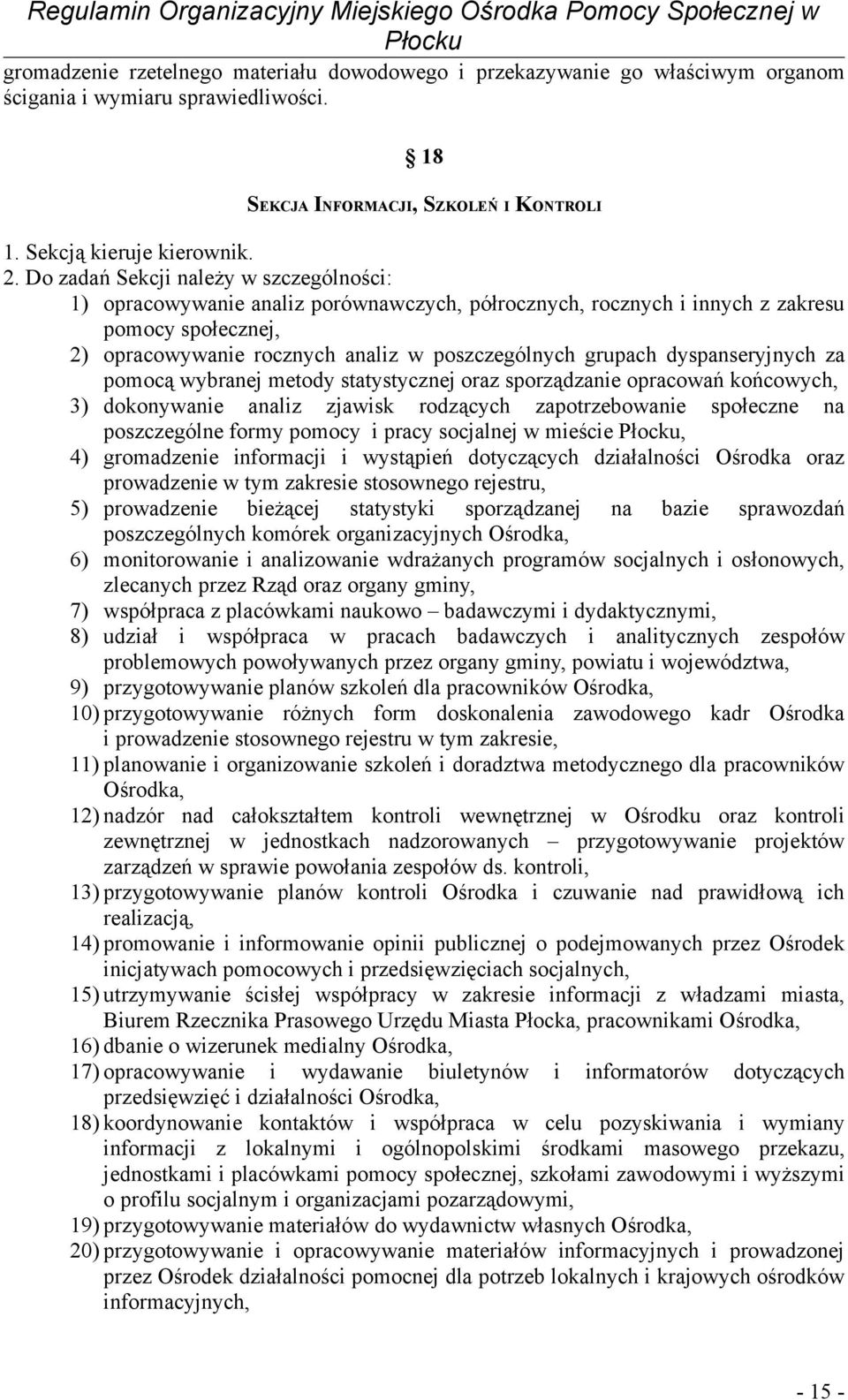 dyspanseryjnych za pomocą wybranej metody statystycznej oraz sporządzanie opracowań końcowych, 3) dokonywanie analiz zjawisk rodzących zapotrzebowanie społeczne na poszczególne formy pomocy i pracy