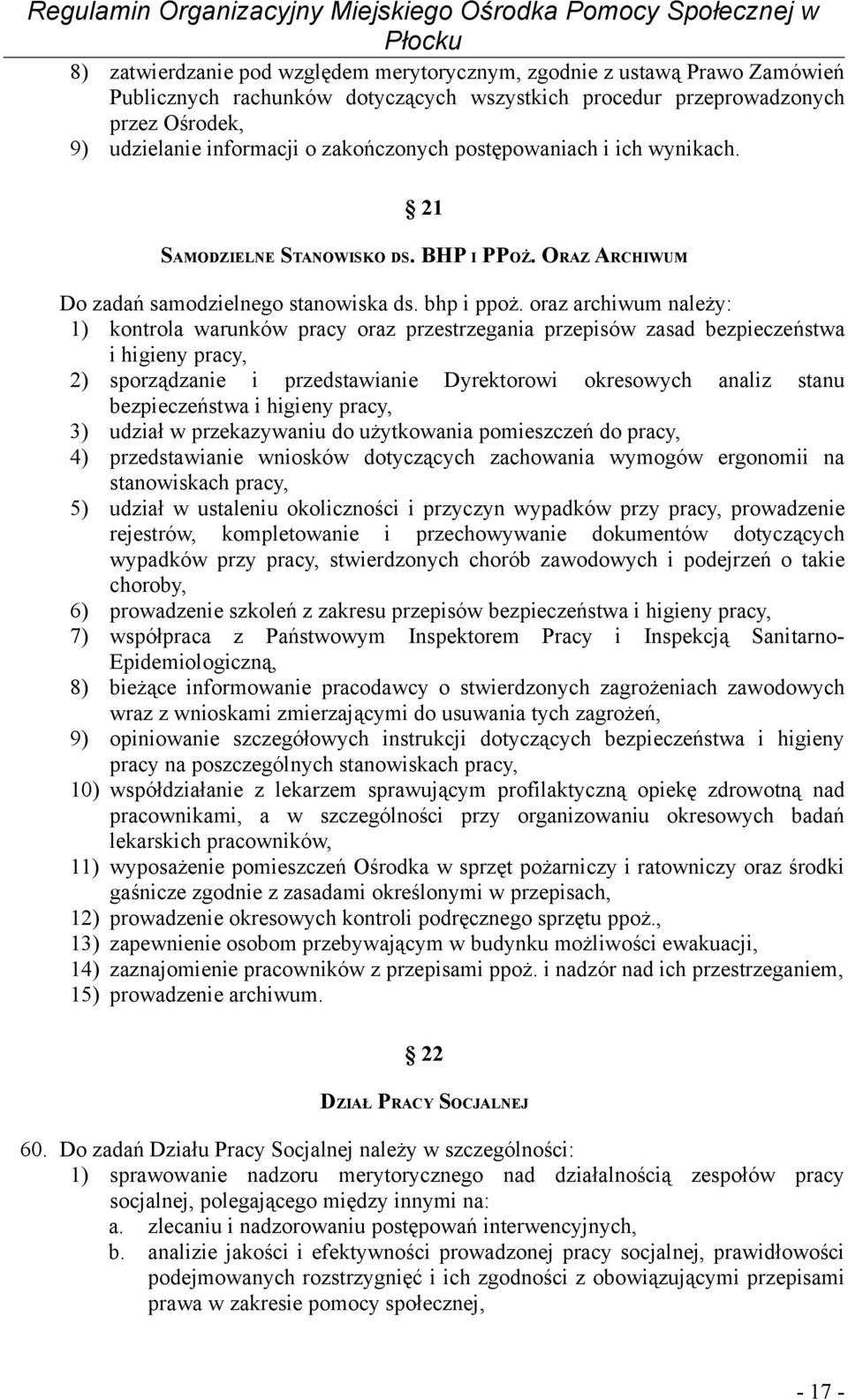 oraz archiwum należy: 1) kontrola warunków pracy oraz przestrzegania przepisów zasad bezpieczeństwa i higieny pracy, 2) sporządzanie i przedstawianie Dyrektorowi okresowych analiz stanu