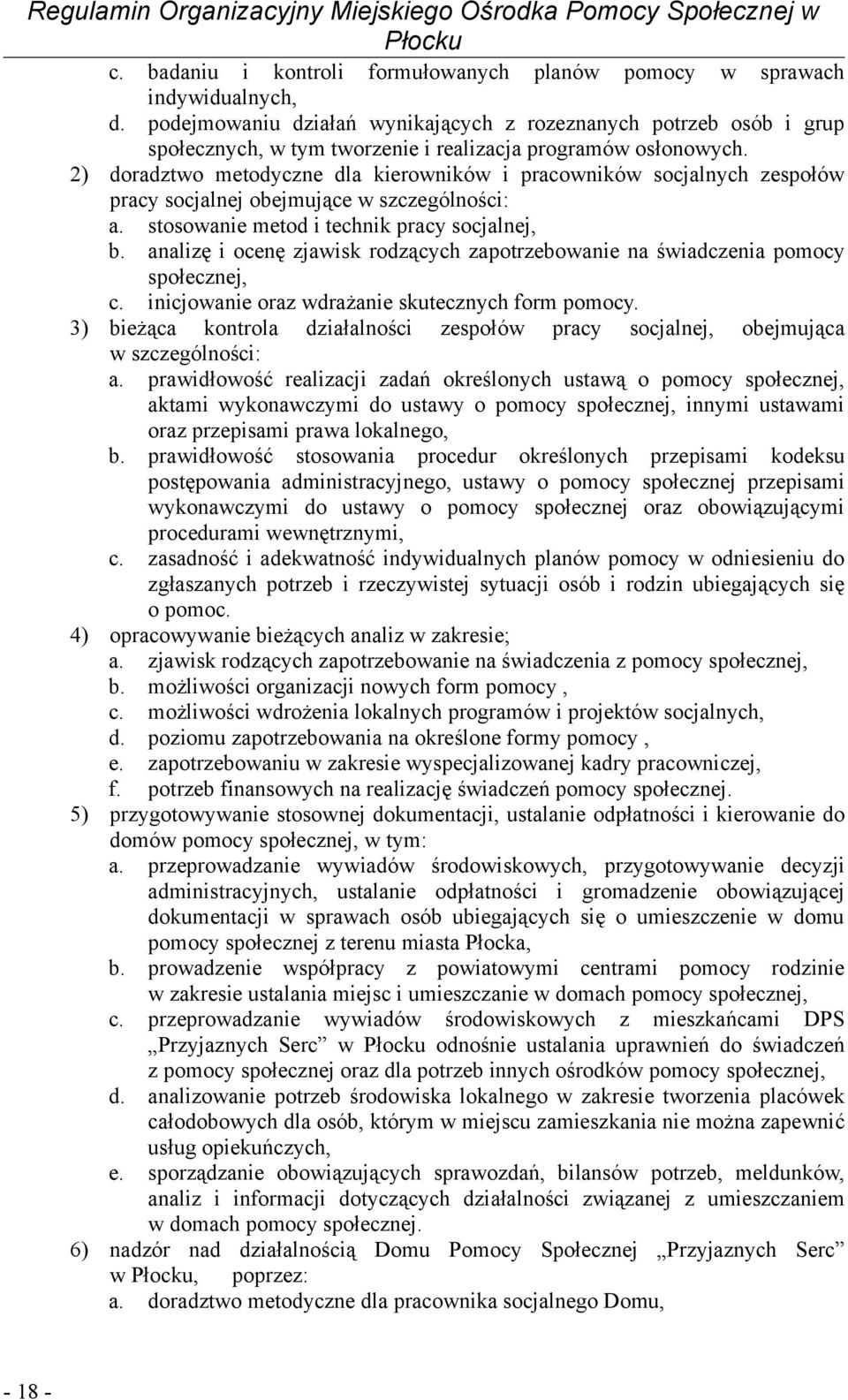 2) doradztwo metodyczne dla kierowników i pracowników socjalnych zespołów pracy socjalnej obejmujące w szczególności: a. stosowanie metod i technik pracy socjalnej, b.