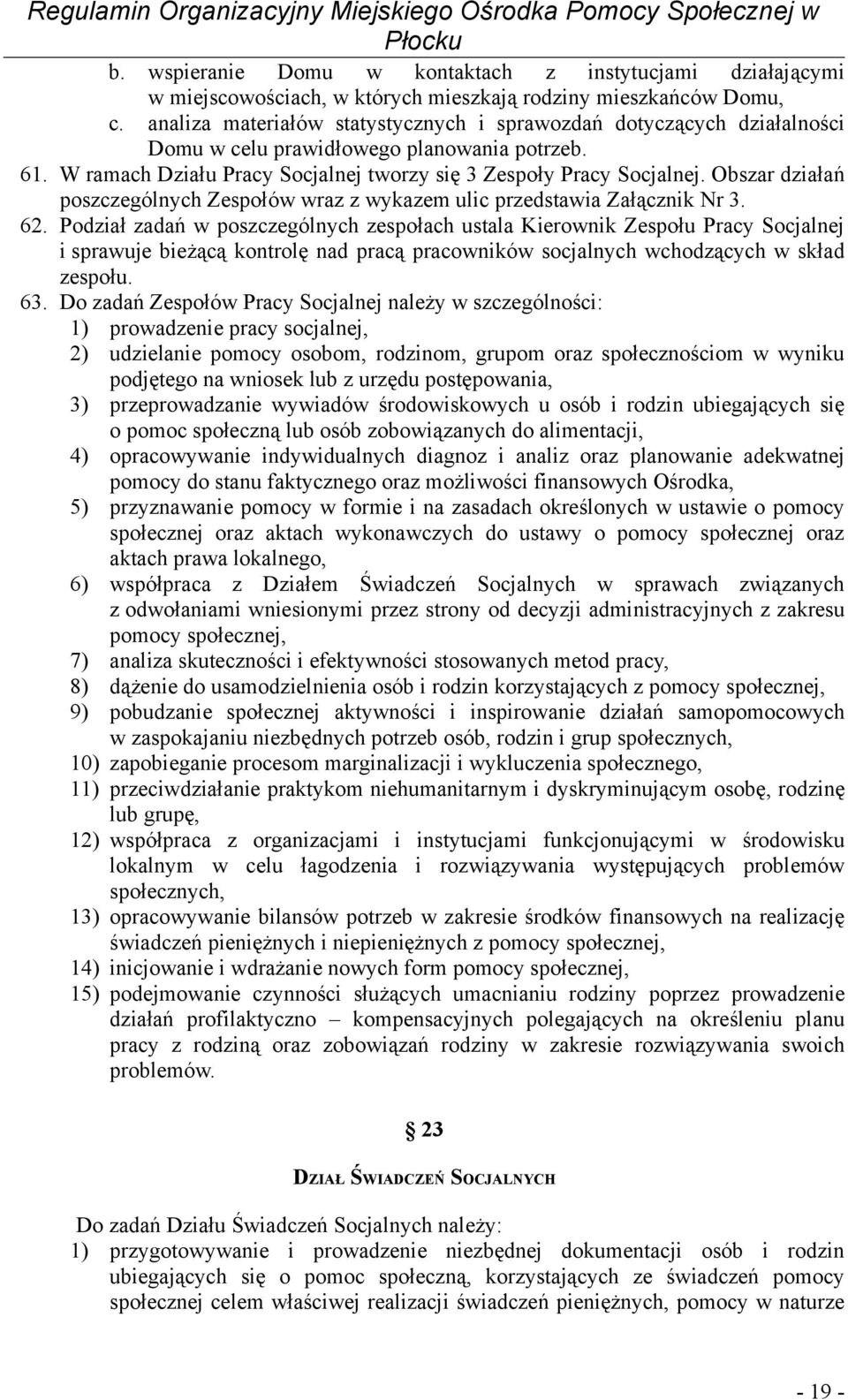 Obszar działań poszczególnych Zespołów wraz z wykazem ulic przedstawia Załącznik Nr 3. 62.