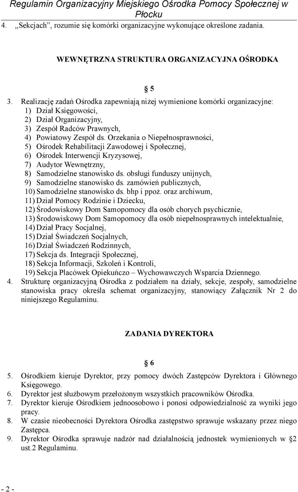 Orzekania o Niepełnosprawności, 5) Ośrodek Rehabilitacji Zawodowej i Społecznej, 6) Ośrodek Interwencji Kryzysowej, 7) Audytor Wewnętrzny, 8) Samodzielne stanowisko ds.