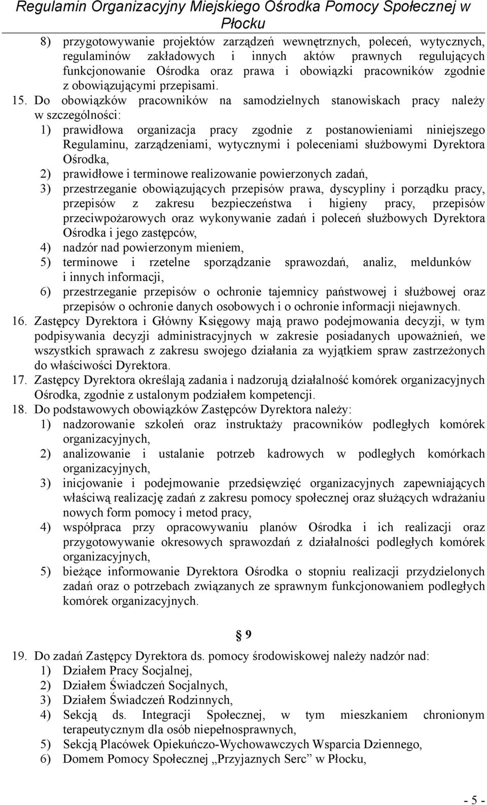 Do obowiązków pracowników na samodzielnych stanowiskach pracy należy w szczególności: 1) prawidłowa organizacja pracy zgodnie z postanowieniami niniejszego Regulaminu, zarządzeniami, wytycznymi i