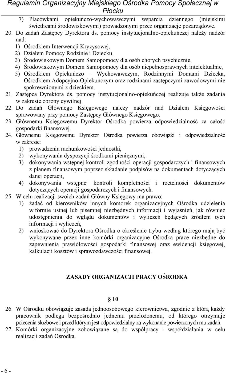 Środowiskowym Domem Samopomocy dla osób niepełnosprawnych intelektualnie, 5) Ośrodkiem Opiekuńczo Wychowawczym, Rodzinnymi Domami Dziecka, Ośrodkiem Adopcyjno-Opiekuńczym oraz rodzinami zastępczymi