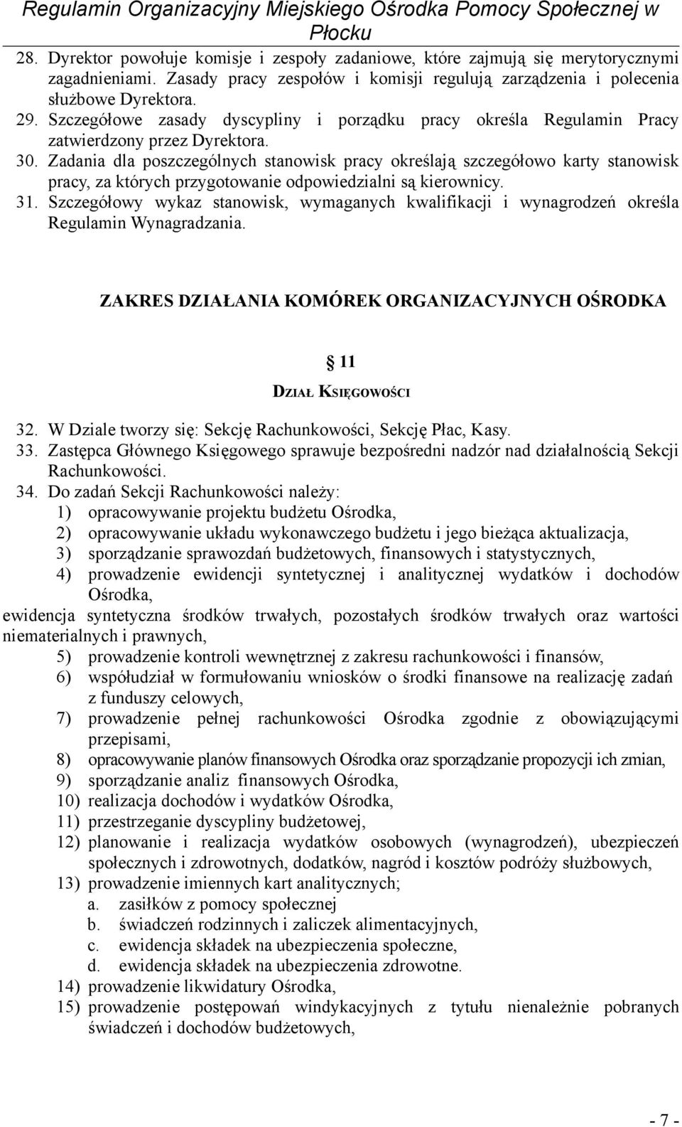 Zadania dla poszczególnych stanowisk pracy określają szczegółowo karty stanowisk pracy, za których przygotowanie odpowiedzialni są kierownicy. 31.